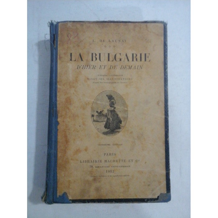    LA BULGARIE  D'HIER  ET  DE  DEMAIN  - L. DE  LAUNAY  -  Paris, 1912 
